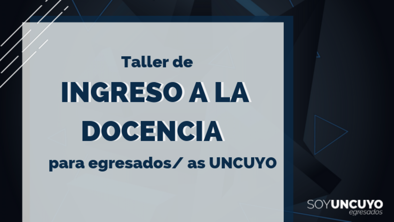 imagen Taller Ingreso a la Docencia para egresados/as UNCUYO