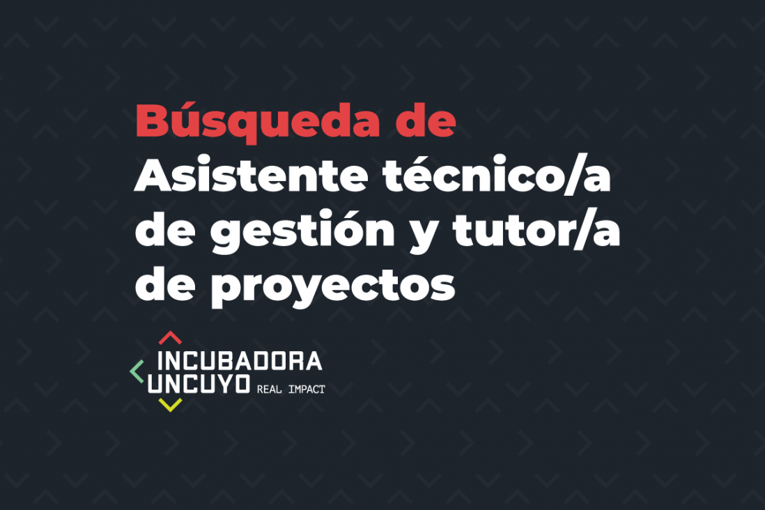 imagen Incubadora UNCUYO: Búsqueda de Asistente técnico/a de gestión y tutor/a de proyectos