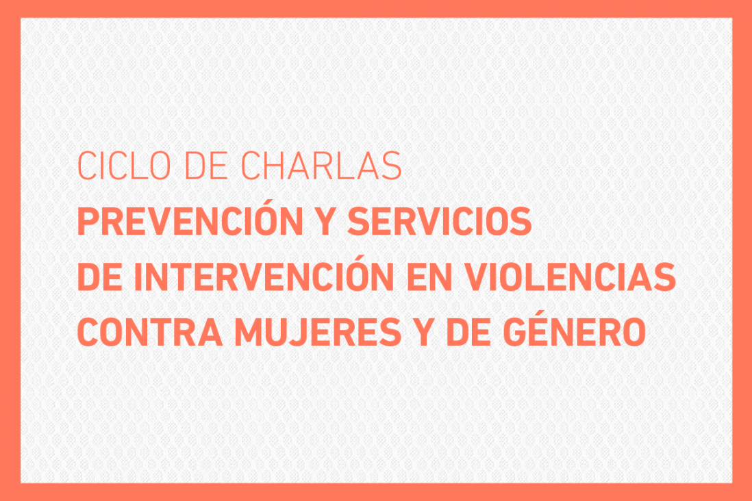 imagen Ciclo de Charlas sobre prevención y servicios de intervención en casos de violencia de género